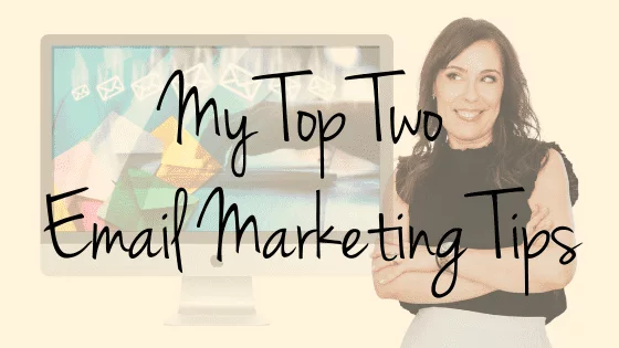 My Top Two Email Marketing Tips