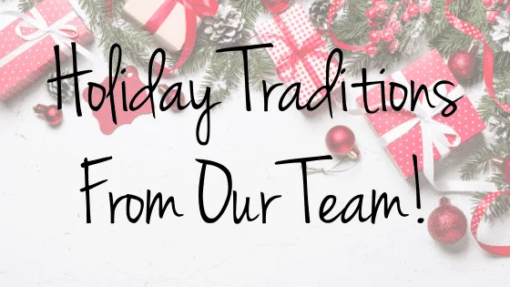 Holiday Traditions From Our Team