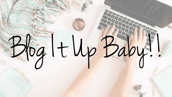 Blog It Up Baby