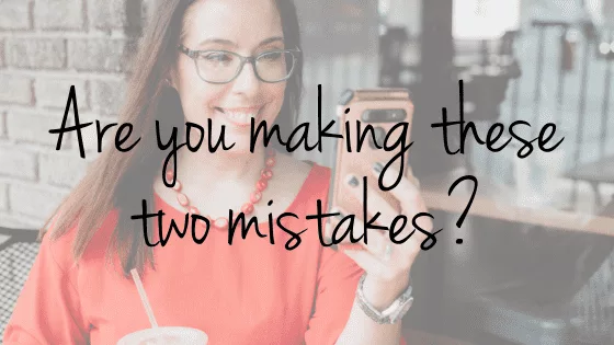 Are You Making These Two Mistakes