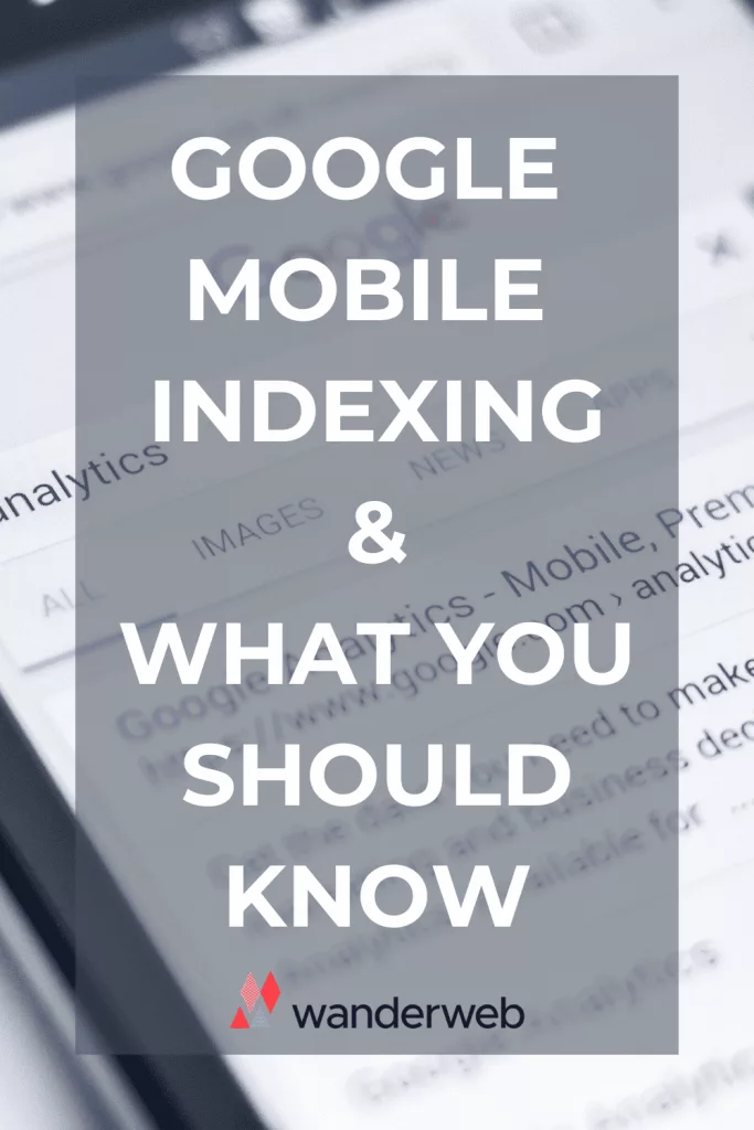 Google Mobile Indexing and What You Should Know